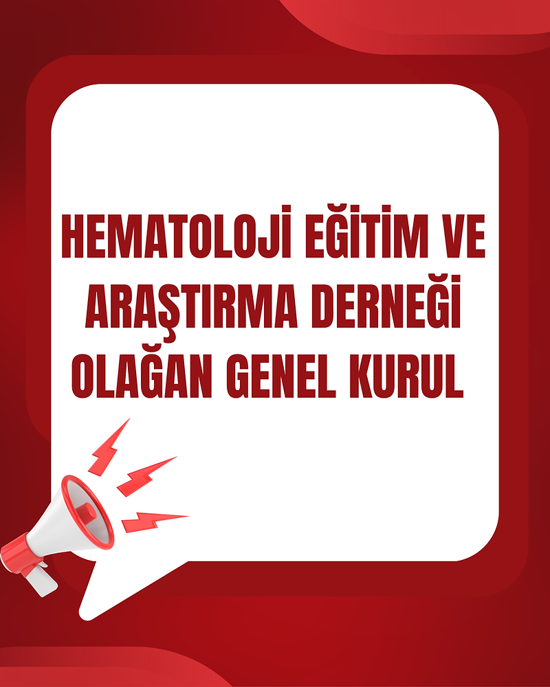 HEMATOLOJİ EĞİTİM VE ARAŞTIRMA DERNEĞİ OLAĞAN GENEL KURUL İLAN